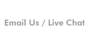 Email Us / Live Chat